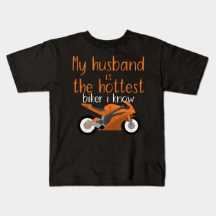 Motorcycle my husband is the hottest biker i know Kids T-Shirt